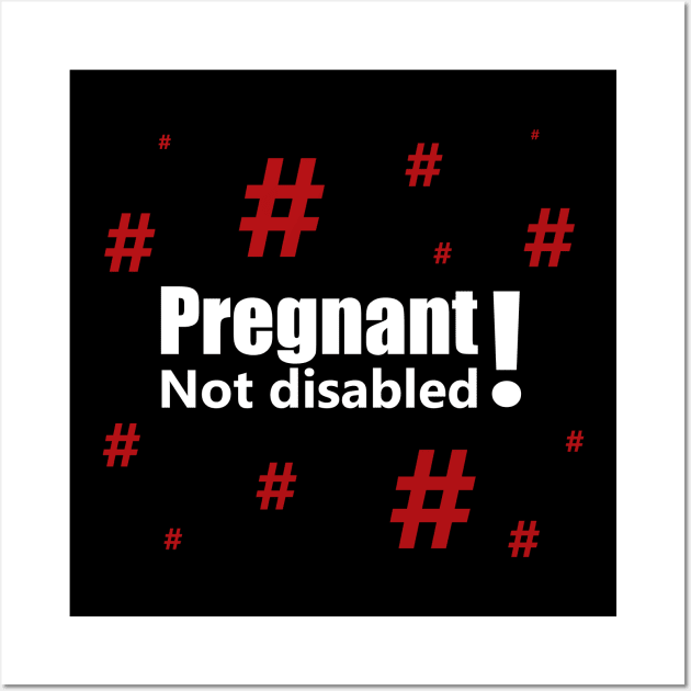 Pregnant, not disabled with red hashtags Wall Art by ownedandloved